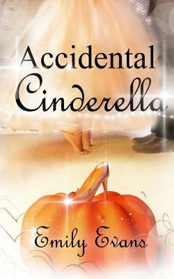 Accidental Cinderella by Emily Evans