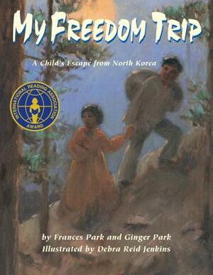 My Freedom Trip: A Child's Escape from North Korea by Frances And Ginger Park