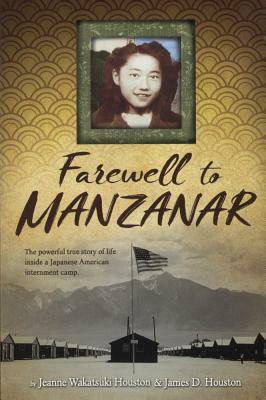 Farewell to Manzanar: A True Story of Japanese American Experience During and After the World War II Internment by Jeanne Wakatsuki Houston, James D. Houston