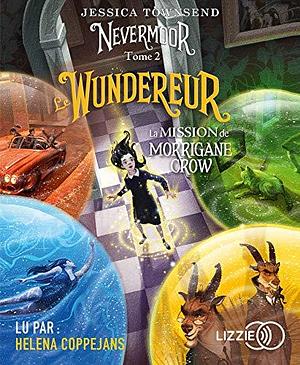 Nevermoor - tome 2 Le Wundereur - La Mission de Morrigane Crow by Jessica Townsend, Jessica Townsend