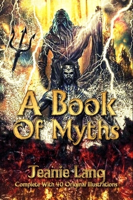 A Book of Myths: Complete With 40 Original Illustrations by Jeanie Lang