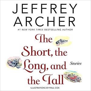 The Short, the Long and the Tall: Short Stories by Jeffrey Archer