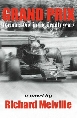 Grand Prix: Formula One in the deadly years by Richard Melville