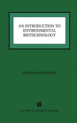 An Introduction to Environmental Biotechnology by Milton Wainwright