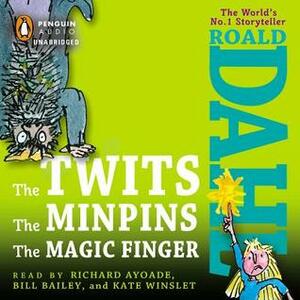 The Twits, the Minpins & the Magic Finger by Richard Ayoade, Roald Dahl, Kate Winslet