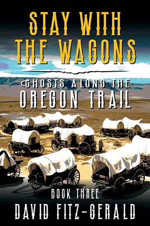 Stay with the Wagons by David Fitz-Gerald, David Fitz-Gerald