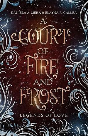 A Court of Fire and Frost by Daniela A. Mera, Daniela A. Mera, Elayna R. Gallea