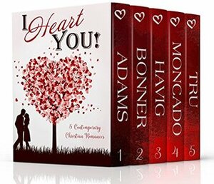 I Heart You by Diane Lil Adams, Carol Moncado, Chautona Havig, Amanda Tru, Lynnette Bonner