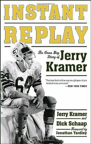 Instant Replay: The Green Bay Diary of Jerry Kramer by Dick Schaap, Jerry Kramer