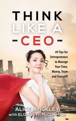 Think Like a CEO by Alice Hinckley