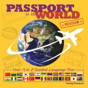 Passport to the World: Your A to Z Guided Language Tour by Craig Froman