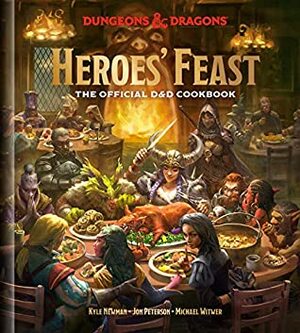 Heroes' Feast: The Official Dungeons & Dragons Cookbook by Jon Peterson, Official Dungeons & Dragons Licensed, Kyle Newman, Michael Witwer