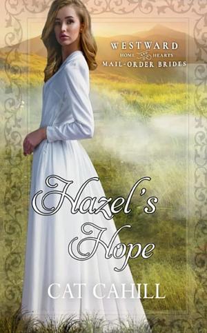 Hazel's Hope: by Cat Cahill, Cat Cahill