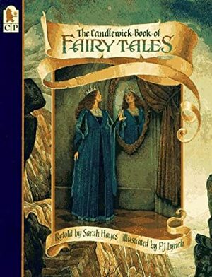 The Candlewick Book of Fairy Tales by P.J. Lynch, Sarah Hayes