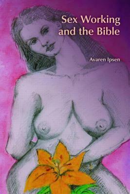 Sex Working and the Bible by Avaren Ipsen