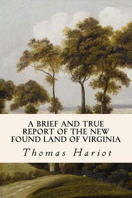 A Brief and True Report of the New Found Land of Virginia by Thomas Hariot