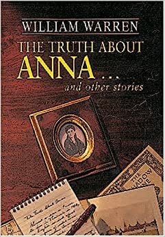 Truth about Anna...... and Other Stories by William Warren