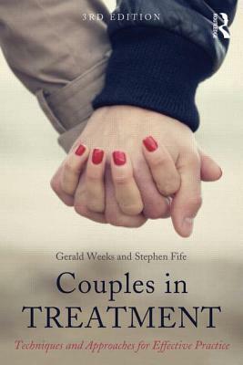 Couples in Treatment: Techniques and Approaches for Effective Practice by Stephen T. Fife, Gerald R. Weeks
