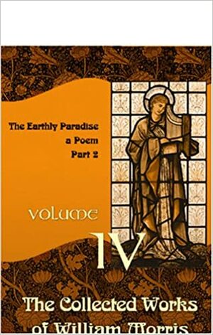 The Earthly Paradise: A Poem, Part 2 by William Morris