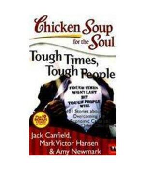 Chicken Soup for the Soul: Tough Times, Tough People by Jack Canfield