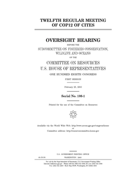 Twelfth regular meeting of COP12 of CITES by Committee on Resources (house), United States Congress, United States House of Representatives