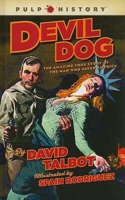 Devil Dog: The Amazing True Story of the Man Who Saved America (Pulp History) by Spain Rodriguez, David Talbot