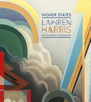 Higher States: Lawren Harris and His American Contemporaries by Gwendolyn Owens, Roald Nasgaard