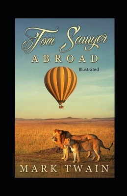 Tom Sawyer Abroad Illustrated by Mark Twain