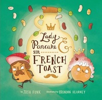 Lady Pancake & Sir French Toast by Brendan Kearney, Josh Funk