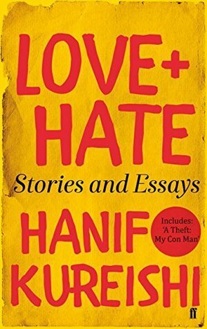 Love + Hate: Stories and Essays by Hanif Kureishi