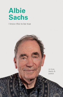 Albie Sachs: On Love, Liberty, and Justice by Ruth Hobday, Geoff Blackwell