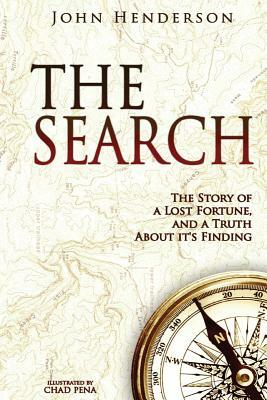 The Search: The Story of a Lost Fortune, and a Truth About it's Finding by John Henderson