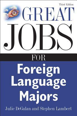 Great Jobs for Foreign Language Majors by Julie Degalan, Stephen Lambert