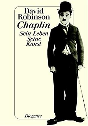 Chaplin. Sein Leben. Seine Kunst by David Robinson