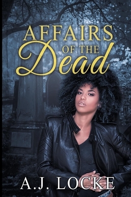 Affairs Of The Dead by A.J. Locke