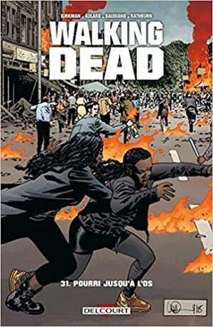 Walking Dead, Vol. 31 : Pourri jusqu'à l'os by Robert Kirkman
