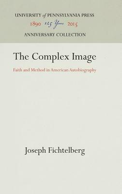 The Complex Image: Faith and Method in American Autobiography by Joseph Fichtelberg