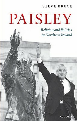 Paisley: Religion & Politics in N Irel C by Steve Bruce