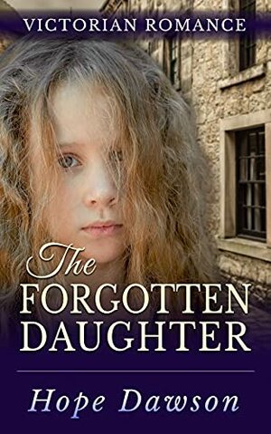 The Forgotten Daughter by Hope Dawson