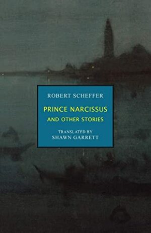 Prince Narcissus and Other Stories by Shawn Garrett, Robert Scheffer