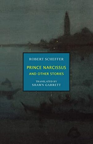 Prince Narcissus and Other Stories by Robert Scheffer, Shawn Garrett