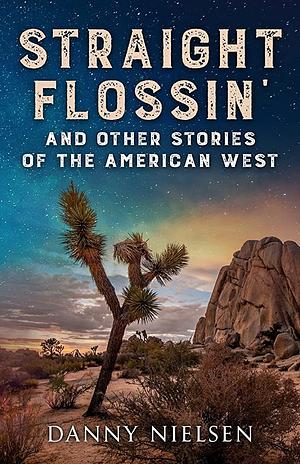 Straight Flossin' and Other Stories of the American West by Jennifer K. Crittenden