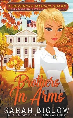 Brothers In Arms (A Reverend Margot Quade Cozy Mystery #6) by Sarah Biglow