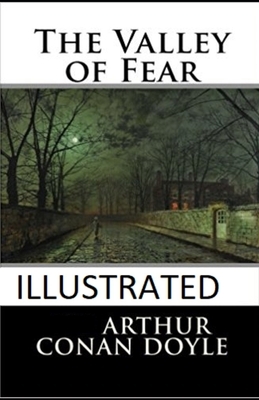 The Valley of Fear Illustrated by Arthur Conan Doyle