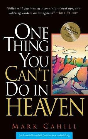 One Thing You Can't Do In Heaven by Mark Cahill, Mark Cahill