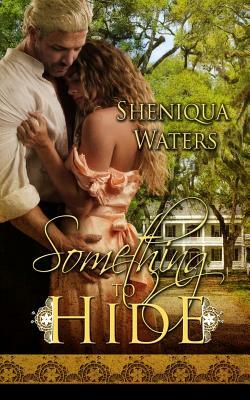 Something to Hide by Sheniqua Waters