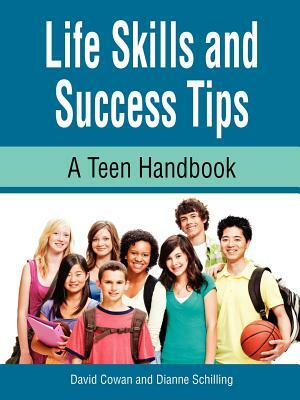 Life Skills and Success Tips, a Teen Handbook by Dianne Schilling, David Cowan