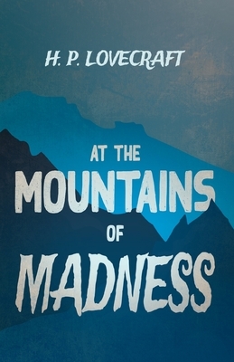 At the Mountains of Madness (Fantasy and Horror Classics): With a Dedication by George Henry Weiss by H.P. Lovecraft, George Henry Weiss