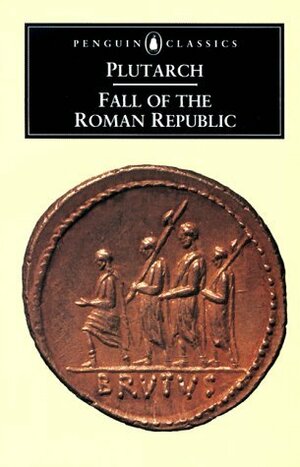 The Fall of the Roman Republic: Six Lives by Rex Warner, Robin Seager, Plutarch