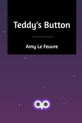 Teddy's Button by Amy Le Feuvre